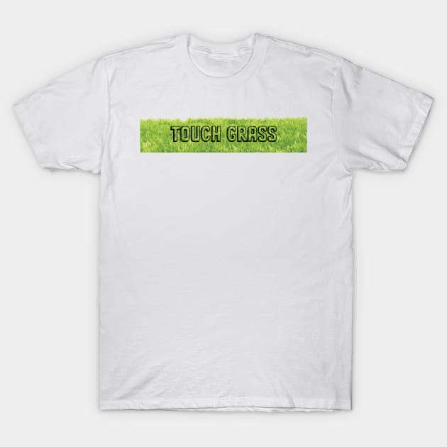 touch grass T-Shirt by RedValley